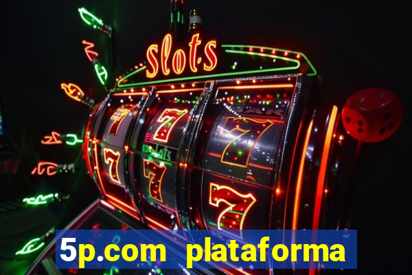 5p.com plataforma de jogos